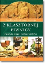 Książka - Encyklopedia zdrowego żywienia Z klasztornej piwnicy Nalewki, wina i herbatki ziołowe