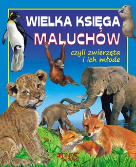 Książka - Wielka księga maluchów czyli zwierzęta i ich młode