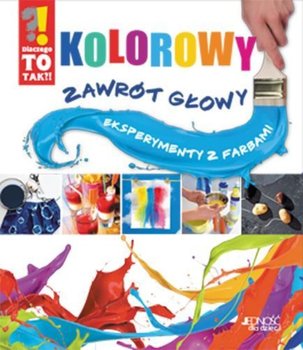 Kolorowy zawrót głowy Eksperymenty z farbami