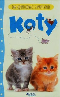 Książka - Jak się opiekować  zaprzyjaźnić. Koty
