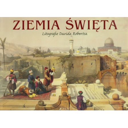 Ziemia Święta. Litografie Davida Robertsa