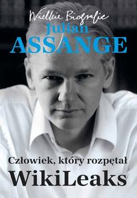 Książka - Julian Assange. Człowiek, który rozpętał WikiLeaks