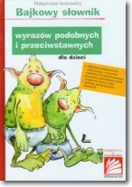 Książka - Bajkowy słownik wyrazów podobnych i przeciwstawnych dla dzieci
