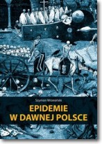 Epidemie w dawnej Polsce - Szymon Wrzesiński