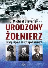 Książka - Urodzony żołnierz. Czasy i życie Larry&#8217;ego Thorne&#039;a