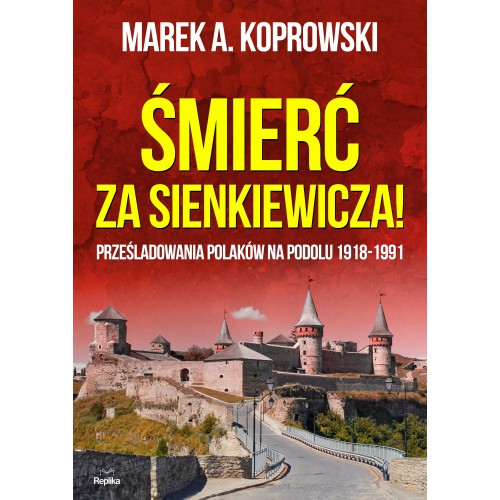 Książka - Śmierć za Sienkiewicza! Prześladowania Polaków na Podolu 1918-1991