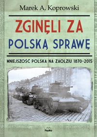 Książka - Zginęli za polską sprawę. Mniejszość Polska na Zaolziu 1870-2015