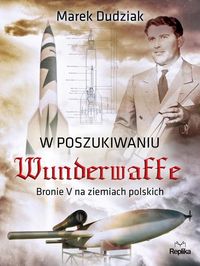 Książka - W poszukiwaniu wunderwaffe bronie v na ziemiach polskich