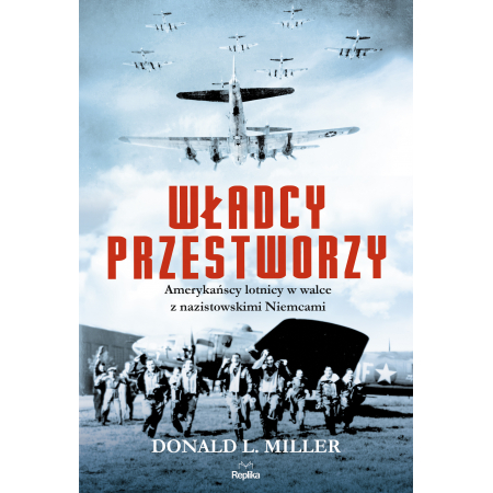 Książka - Władcy przestworzy amerykańscy lotnicy w walce z nazistowskimi niemcami