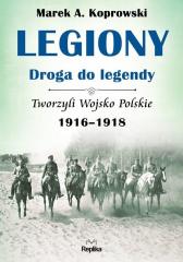 Książka - Legiony. Droga do legendy. Tworzyli Wojsko Polskie 1916-1918