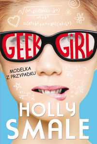 Książka - Geek girl. tom 1. modelka z przypadku