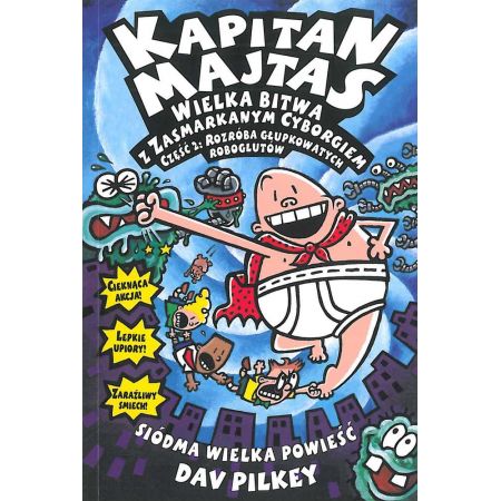 Książka - Wielka bitwa z zasmarkanym cyborgiem. Część 2. Rozróba głupkowatych roboglutów. Kapitan Majtas. Tom 7