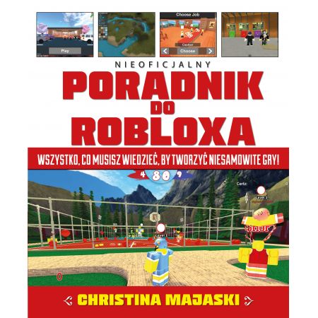 Książka - Nieoficjalny poradnik do Robloxa. Wszystko, co musisz wiedzieć, by tworzyć niesamowite gry!