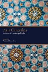 Książka - Azja Centralna. Tożsamość, naród, polityka
