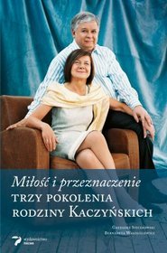 Książka - Trzy pokolenia rodziny Kaczyńskich. Miłość i przeznaczenie