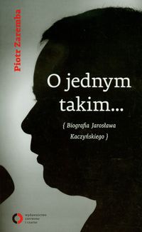 O jednym takim... Biografia Jarosława Kaczyńskiego