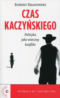 Książka - Czas kaczyńskiego polityka jako wieczny konflikt Tom 3