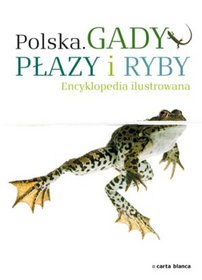 Polska. Gady, płazy i ryby. Encyklopedia ilustrowana