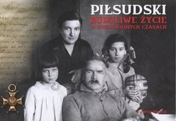 Książka - Piłsudski Burzliwe życie w niespokojnych czasach 
