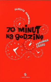 Książka - 70 minut na godzinę Fenomen czasu Claudia Hammond