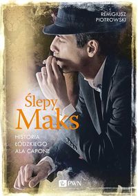 Książka - Ślepy Maks. Historia Łódzkiego Ala Capone