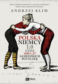 Książka - Polska Niemcy 1:0 czyli 1000 lat sąsiedzkich potyczek