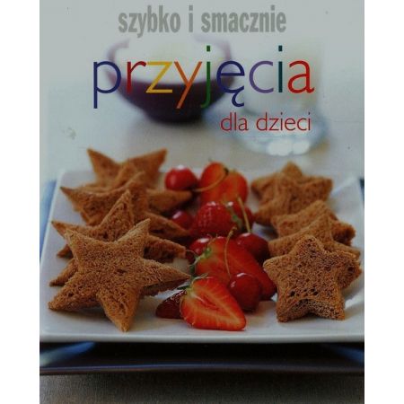 Szybko i smacznie - Przyjęcia dla dzieci w.2012