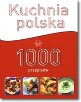 Kuchnia polska. 1000 przepisów