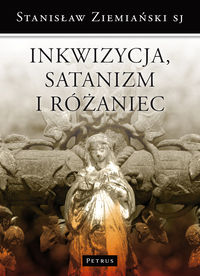 Książka - Inkwizycja satanizm i różaniec oraz inne ważne sprawy ks Stanisław Ziemiański SJ