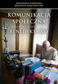 Książka - Komunikacja społeczna według Benedykta XVI Małgorzata Laskowska Krzysztof Marcyński SAC