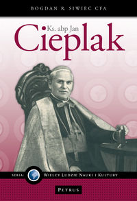 Książka - Ks abp Jan Cieplak Bogdan R Siwiec CFA