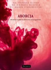 Książka - Aborcja. Filozoficzne, teologiczne, historyczne i prawne spojrzenie