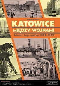 Książka - Katowice mędzy wojnami miasto i jego sprawy 1922-1939 + CD gratis