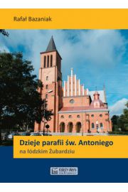Książka - Dzieje parafii św. Antoniego na łódzkim Żubardziu