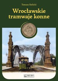 Książka - Wrocławskie tramwaje konne
