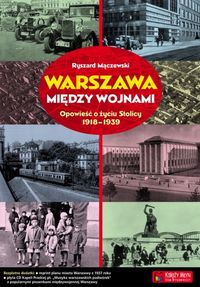 Książka - Warszawa między wojnami opowieść o życiu stolicy 1918-1939