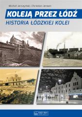 Książka - Koleją przez Łódź. Historia łódzkiej kolei