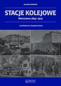 Stacje kolejowe - Warszawa 1845-1915