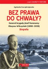 Książka - Bez prawa do chwały generał brygady józef konstanty olszyna-wilczyński (1890&#8211;1939)