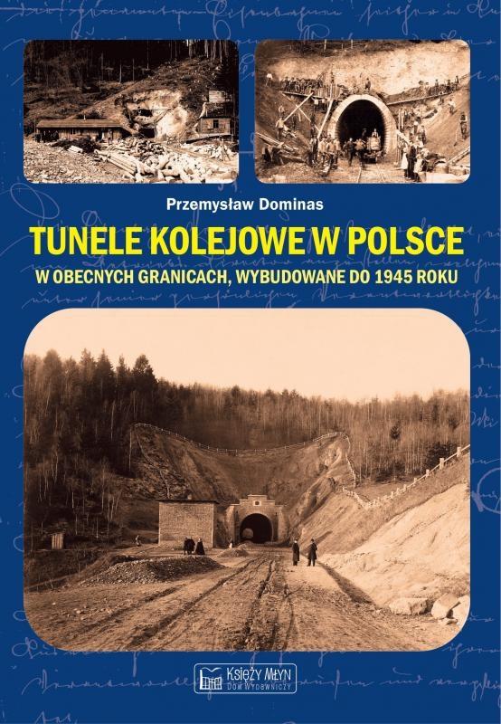 Książka - Tunele kolejowe w Polsce w obecnych granicach, wybudowane do 1945 roku