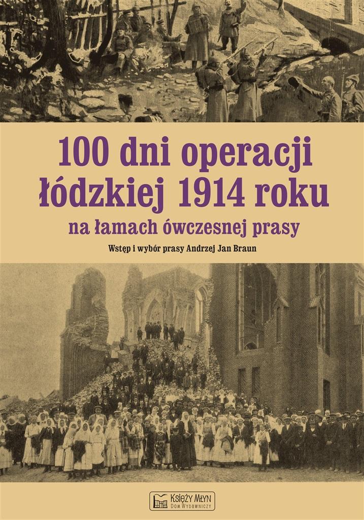 Książka - 100 dni operacji łódzkiej 1914 roku na łamach ówczesnej prasy