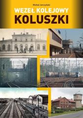 Książka - Węzeł kolejowy Koluszki. Monografie komunikacyjne