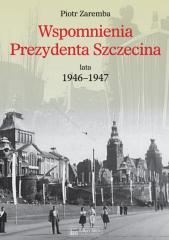 Książka - Wspomnienia Prezydenta Szczecina. Lata 1946&#8211;1947