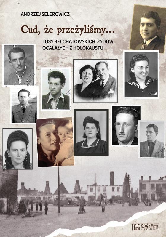 Książka - Cud, że przeżyliśmy... Losy bełchatowskich Żydów..