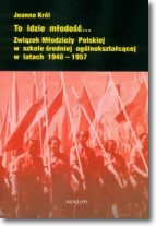 Książka - To idzie młodość... Związek Młodzieży Polskiej w szkole średniej ogólnokształcącej w latach 1948-1957