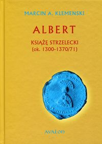 Książka - Albert książę strzelecki (ok. 1300-1370/71)