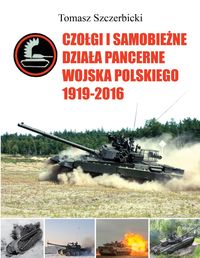 Książka - Czołgi i samobieżne działa pancerne Wojska Polskiego 1919-2016