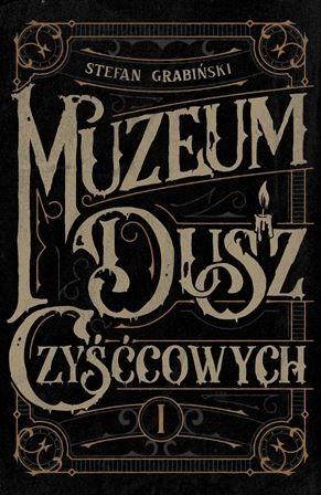 Muzeum dusz czyśćcowych. Grabiński. Tom 1