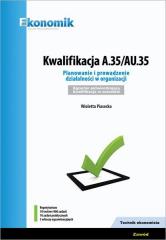 Książka - Kwalifikacja A.35/AU35. Planowanie i prowadzenie działalności w organizacji. Egzamin potwierdzający kwalifikacje w zawodzie