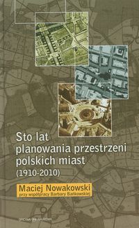 Książka - Sto lat planowania przestrzeni polskich miast (1910-2010)
